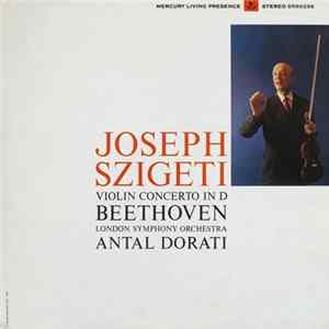 Joseph Szigeti, Beethoven, London Symphony Orchestra, Antal Dorati - Violin Concerto In D Album