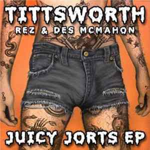 Tittsworth, Rez & Des McMahon - Juicy Jorts Album