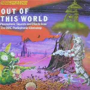 BBC Radiophonic Workshop - Out Of This World - Atmospheric Sounds And Effects From The BBC Radiophonic Workshop Album