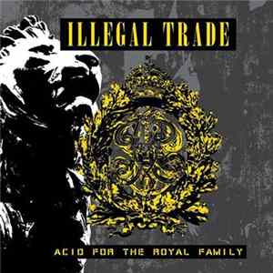 Illegal Trade - Acid For The Royal Family Album