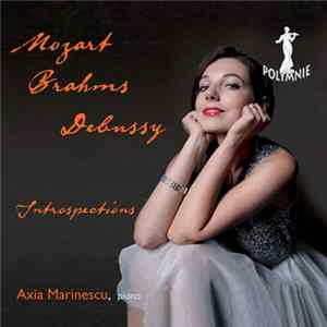 Mozart, Brahms, Debussy, Axia Marinescu - Introspections Album