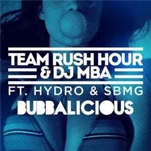 Team Rush Hour & DJ MBA Ft. Hydro & SBMG - Bubbalicious Album