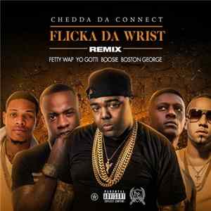 Chedda Da Connect Feat. Fetty Wap, Yo Gotti, Boosie, Boston George - Flicka Da Wrist (Remix) Album