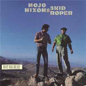 Mojo Nixon & Skid Roper - Root Hog Or Die Album