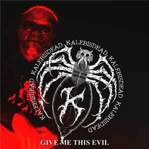Kalebisdead - Give Me This Evil (Single) Album
