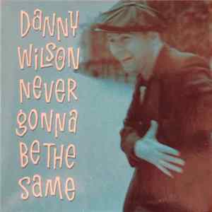 Danny Wilson - Never Gonna Be The Same Album