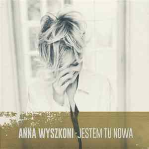 Anna Wyszkoni - Jestem Tu Nowa Album