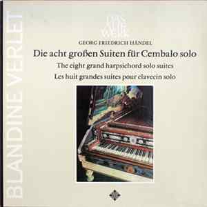 Georg Friedrich Händel, Blandine Verlet - Die Acht Großen Suiten Für Cembalo Solo - The Eight Grand Harpsicord Solo Suites - Les Huit Grandes Suites Pour Clavecin Solo Album