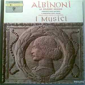 Albinoni - I Musici - Le Célèbre Adagio - Concerto Pour Hautbois - 2 Concertos Pour Violon - Sonate Pour Cordes Et Continuo. Album