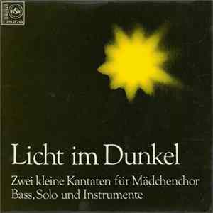 Wilfried Mann, Wetzlarer Kinderchor, Wetzlarer Mädchenchor - Licht Im Dunkel: Zwei Kleine Kantaten Für Mädchenchor, Bass-Solo Und Instrumente Album