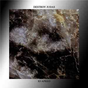 Destroy Judas / Io Apreo - Destroy Judas / Io Apreo Album