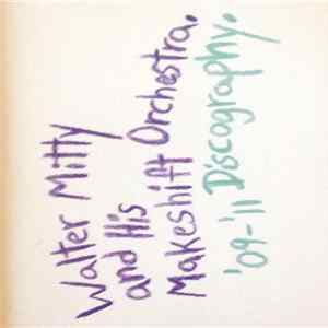 Walter Mitty And His Makeshift Orchestra - '09-'11 Discography Album