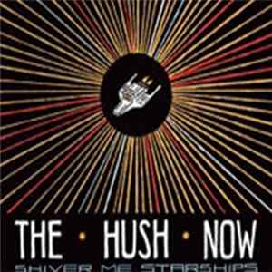 The Hush Now - Shiver Me Starships Album