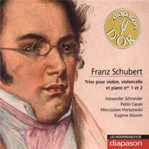 Alexander Schneider, Pablo Casals, Mieczyslaw Horszowski, Eugene Istomin - Schubert: Trios Pour Violon, Violoncelle Et Piano Nos. 1 Et 2 Album
