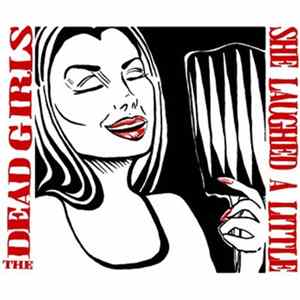 The Dead Girls - She Laughed A Little / It's All Happening Album