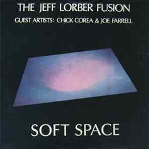 The Jeff Lorber Fusion Guest Artists: Chick Corea & Joe Farrell - Soft Space Album