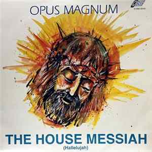 Opus Magnum - The House Messiah (Halleluja) Album
