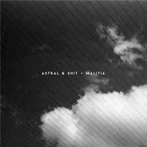 Astral & Shit - Malitia Album