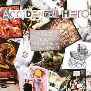 Accidental Hero - I Think I Know The Reason But I Cant Spell It Album