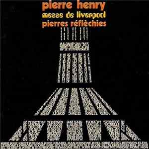 Pierre Henry - Messe De Liverpool / Pierres Réfléchies Album