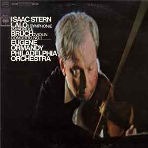 Lalo, Bruch / The Philadelphia Orchestra Conducted By Eugene Ormandy, Isaac Stern - Lalo: Symphonie Espagnole In D Minor, Op. 21, Bruch: Violin Concerto In G Minor, Op. 26 Album