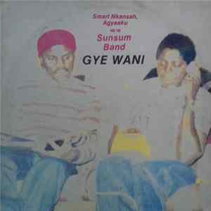 Smart Nkansah, Agyaaku And The Sunsum Band - Gye Wani Album
