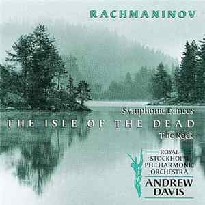 Rachmaninov, Andrew Davis, Royal Stockholm Philharmonic Orchestra - Symphonic Dances, The Isle Of The Dead, The Rock Album