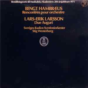 Bengt Hambraeus / Lars-Erik Larsson - Sveriges Radios Symfoniorkester, Stig Westerberg - Rencontres Pour Orchestre / Due Auguri Album