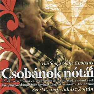 Various Szerkesztette: Juhász Zoltán - Csobánok Nótái - The Songs Of The Chobans (Bálványosváraljai És Szásznyíresi Furulyások És Énekesek = Flute Players And Singers From Bálványosváralja And Szásznyíres (Transylvania)) Album