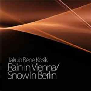 Jakub Rene Kosik - Rain In Vienna/Snow In Berlin Album