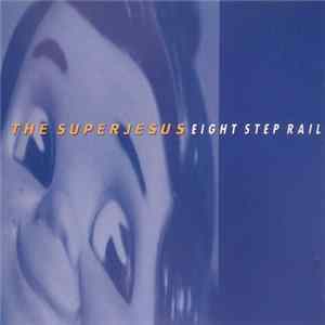 The Superjesus - Eight Step Rail Album