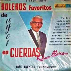 Toño Fuentes Y Su Hawayana - Boleros Favoritos De Ayer En Cuerdas Que Lloran Album