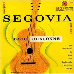 Andrés Segovia / Bach And Other Works By Sors, Mendelssohn, Villa-Lobos, Rodrigo - Bach: Chaconne Album