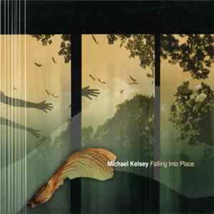 Michael Kelsey - Falling Into Place Album