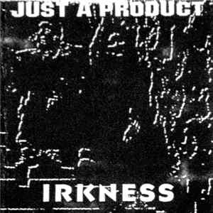 Just A Product - Irkness Album