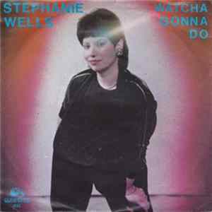 Stephanie Wells - Watcha Gonna Do Album