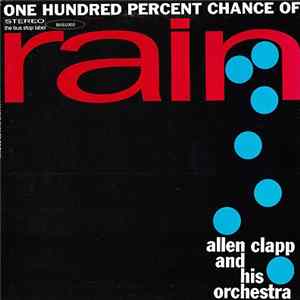 Allen Clapp And His Orchestra - One Hundred Percent Chance Of Rain Album