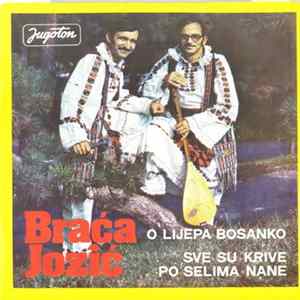 Braća Jozić - O Lijepa Bosanko / Sve Su Krive Po Selima Nane Album