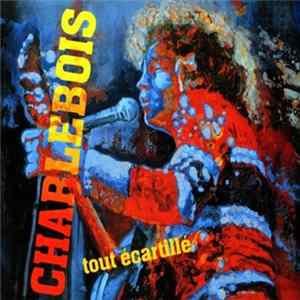 Charlebois - Tout Écartillé Album