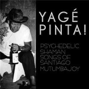 Santiago Mutumbajoy - Yagé Pinta! (Psychedelic Shaman Songs Of Santiago Mutumbajoy) Album
