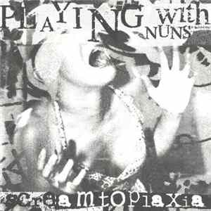 Playing With Nuns - Screamtoplaxia Album