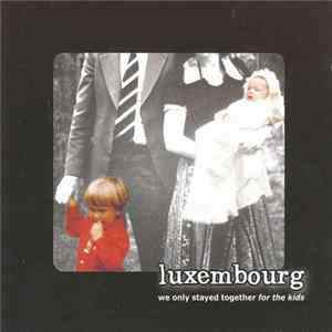 Luxembourg - We Only Stayed Together For The Kids Album