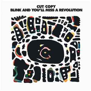 Cut/Copy - Blink And You'll Miss A Revolution Album