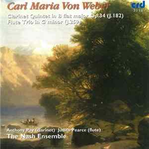 Carl Maria von Weber, Members Of The Nash Ensemble, Antony Pay, Judith Pearce - Quintet In B Flat Major For Clarinet, Two Violins, Viola And Violoncello, Op. 34 (J.182) / Trio In G Minor For Flute, Violoncello And Piano (J.259) Album