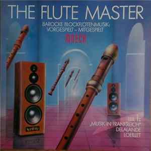 Michel-Richard Delalande / Jean Baptiste Loeillet „De Gant“ - Hannover Baroque Ensemble - The Flute Master, Teil 1: „Musik in Frankreich“ - Delalande, Loeillet Album