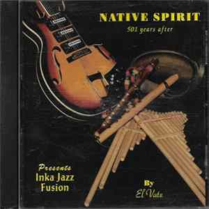 El Vate - Native Spirit 501 Years After Presents Inka Jazz Fusion Album
