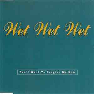 Wet Wet Wet - Don't Want To Forgive Me Now Album