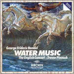 George Frideric Handel, The English Concert · Trevor Pinnock - Water Music Album