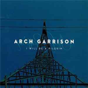 Arch Garrison - I Will Be A Pilgrim Album