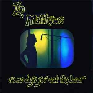 Ian Matthews - Some Days You Eat The Bear And Some Days The Bear Eats You Album